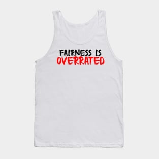 Fairness is overrated Tank Top